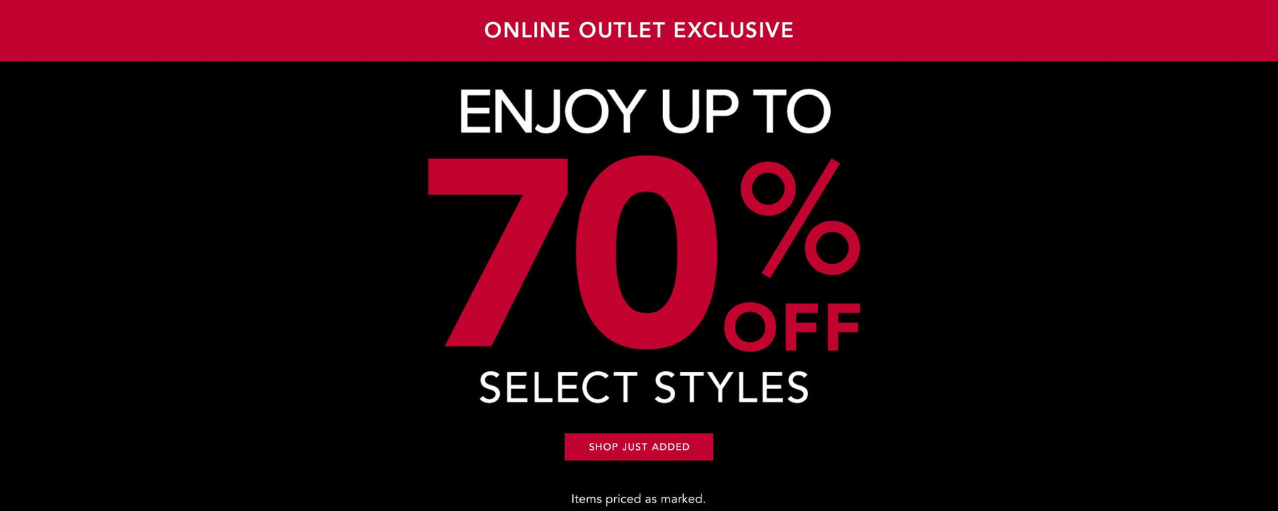 Online Outlet Exclusive. Enjoy up to 70% off select styles. Shop Just Added. Items priced as marked.